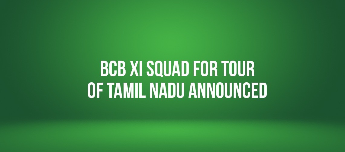 BCB XI squad for tour of Tamil Nadu announced
